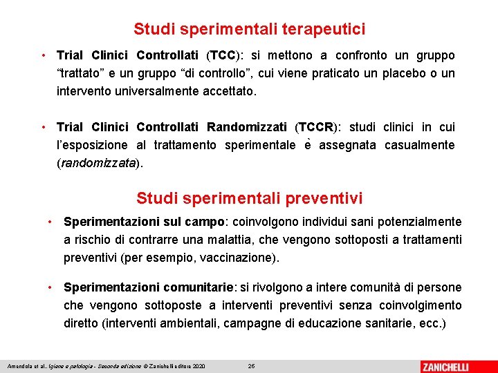 Studi sperimentali terapeutici • Trial Clinici Controllati (TCC): si mettono a confronto un gruppo