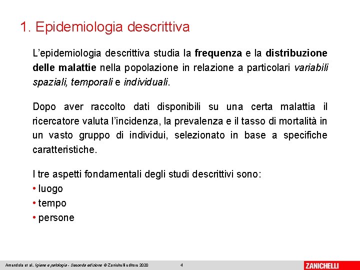 1. Epidemiologia descrittiva L’epidemiologia descrittiva studia la frequenza e la distribuzione delle malattie nella