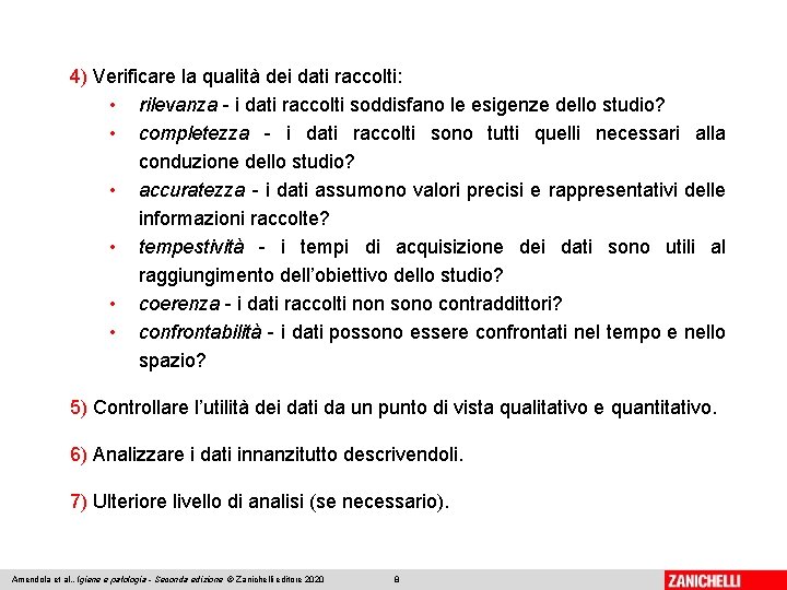 4) Verificare la qualità dei dati raccolti: • rilevanza - i dati raccolti soddisfano