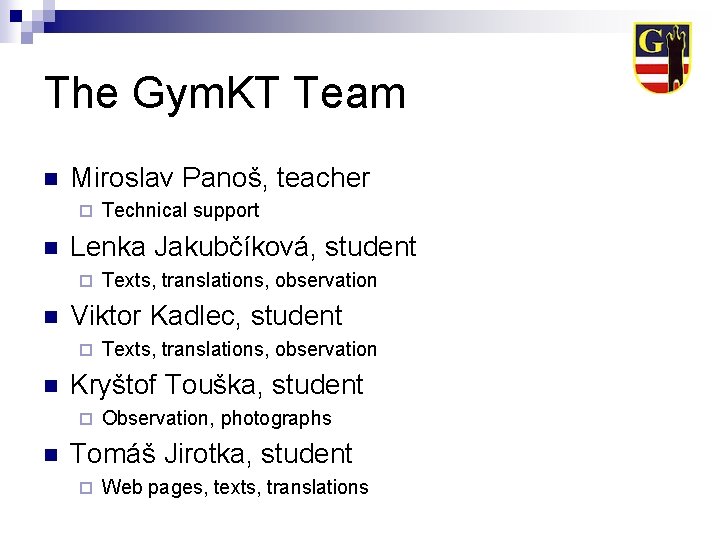 The Gym. KT Team n Miroslav Panoš, teacher ¨ n Lenka Jakubčíková, student ¨