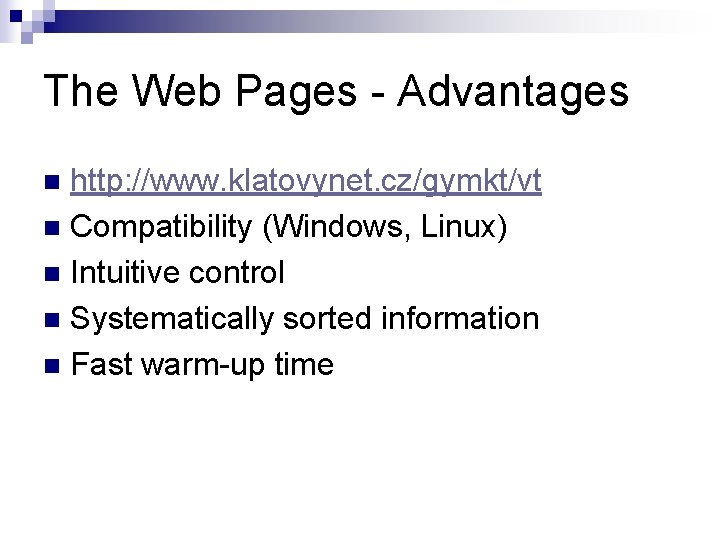 The Web Pages - Advantages http: //www. klatovynet. cz/gymkt/vt n Compatibility (Windows, Linux) n