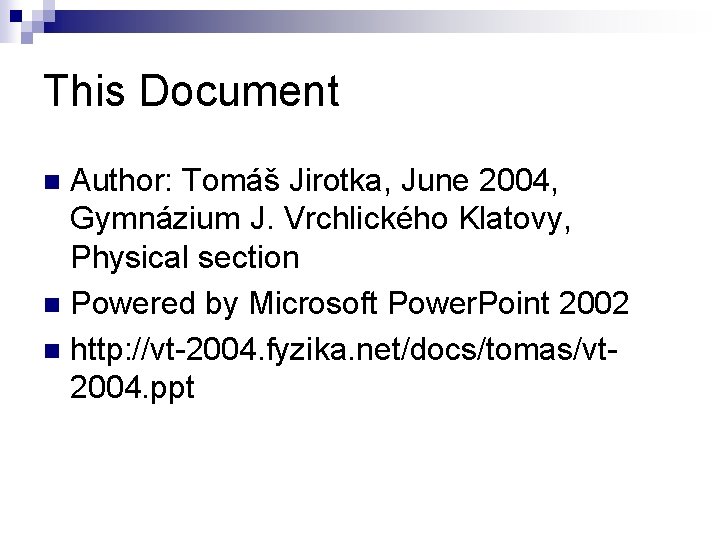 This Document Author: Tomáš Jirotka, June 2004, Gymnázium J. Vrchlického Klatovy, Physical section n