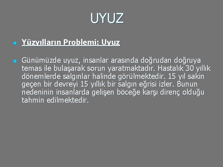 UYUZ n n Yüzyılların Problemi: Uyuz Günümüzde uyuz, insanlar arasında doğrudan doğruya temas ile