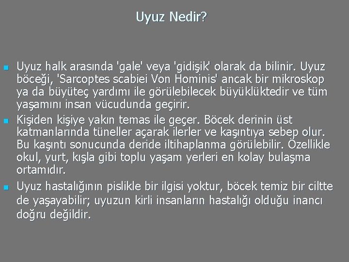 Uyuz Nedir? n n n Uyuz halk arasında 'gale' veya 'gidişik' olarak da bilinir.