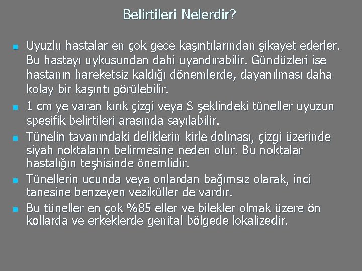 Belirtileri Nelerdir? n n n Uyuzlu hastalar en çok gece kaşıntılarından şikayet ederler. Bu