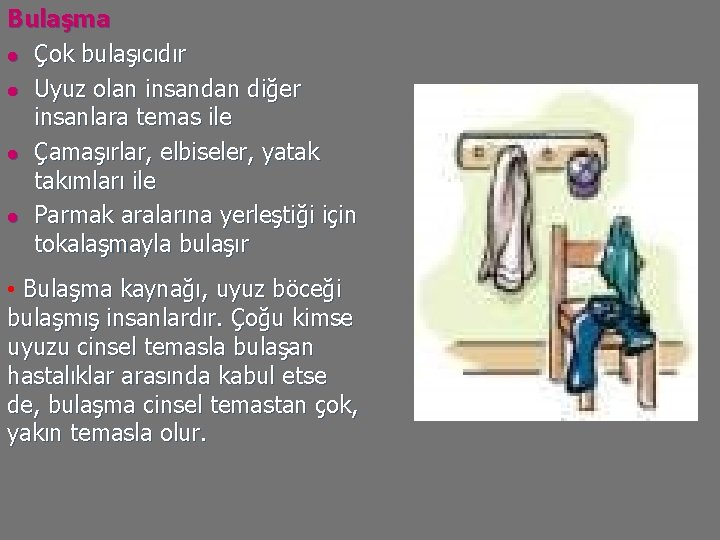 Bulaşma l Çok bulaşıcıdır l Uyuz olan insandan diğer insanlara temas ile l Çamaşırlar,