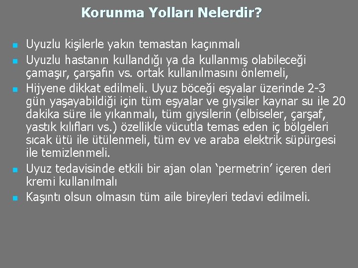 Korunma Yolları Nelerdir? n n n Uyuzlu kişilerle yakın temastan kaçınmalı Uyuzlu hastanın kullandığı