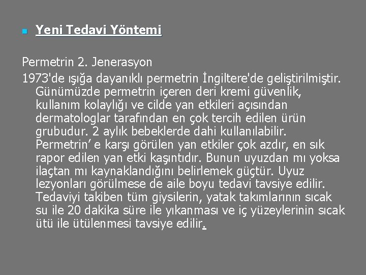 n Yeni Tedavi Yöntemi Permetrin 2. Jenerasyon 1973'de ışığa dayanıklı permetrin İngiltere'de geliştirilmiştir. Günümüzde