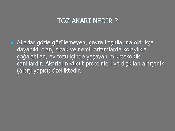 TOZ AKARI NEDİR ? n Akarlar gözle görülemeyen, çevre koşullarına oldukça dayanıklı olan, sıcak