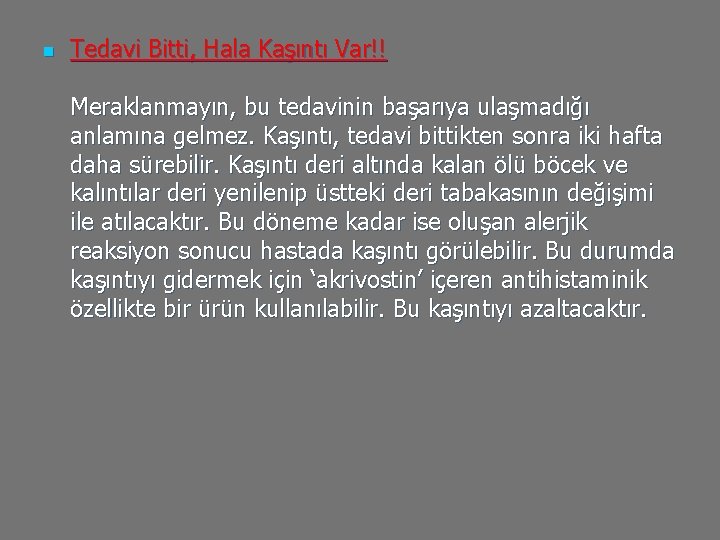 n Tedavi Bitti, Hala Kaşıntı Var!! Meraklanmayın, bu tedavinin başarıya ulaşmadığı anlamına gelmez. Kaşıntı,