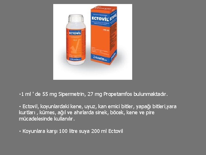  • 1 ml ' de 55 mg Sipermetrin, 27 mg Propetamfos bulunmaktadır. •