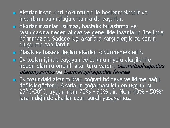 n n n Akarlar insan deri döküntüleri ile beslenmektedir ve insanların bulunduğu ortamlarda yaşarlar.