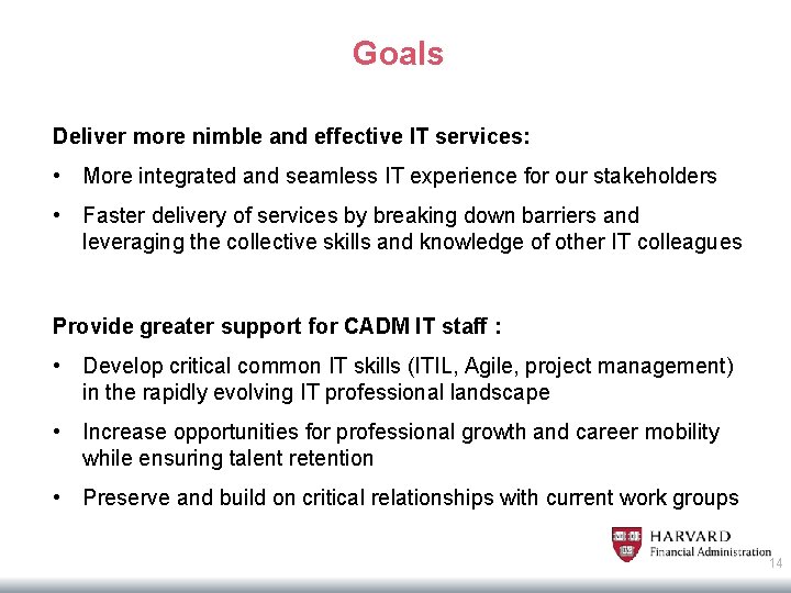 Goals Deliver more nimble and effective IT services: • More integrated and seamless IT