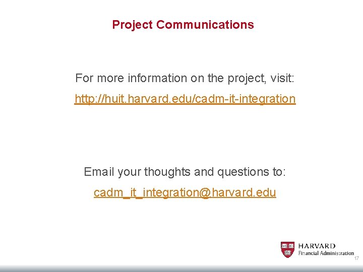Project Communications For more information on the project, visit: http: //huit. harvard. edu/cadm-it-integration Email
