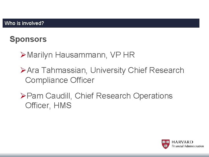 Who is involved? Sponsors ØMarilyn Hausammann, VP HR ØAra Tahmassian, University Chief Research Compliance