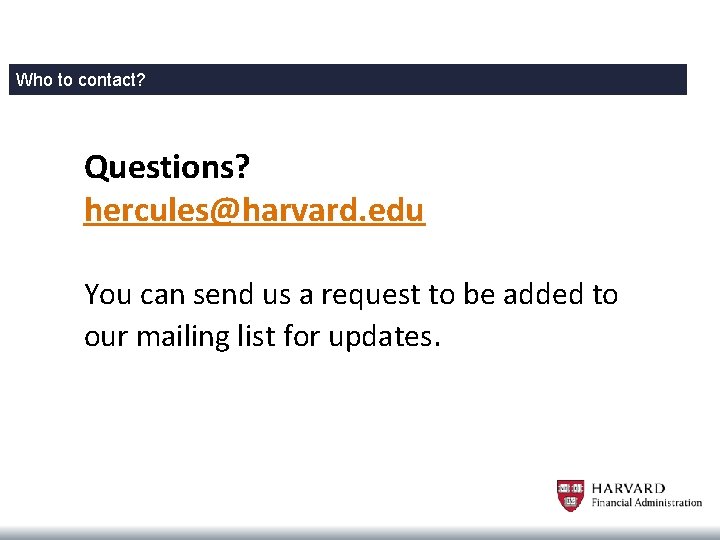 Who to contact? Questions? hercules@harvard. edu You can send us a request to be