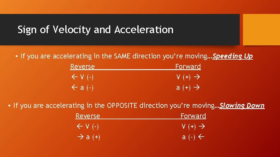 Sign of Velocity and Acceleration • If you are accelerating in the SAME direction