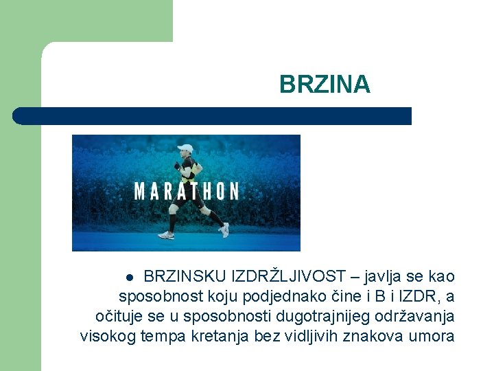 BRZINA BRZINSKU IZDRŽLJIVOST – javlja se kao sposobnost koju podjednako čine i B i