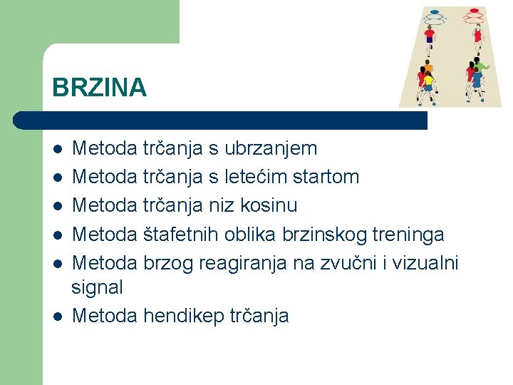 BRZINA l l l Metoda trčanja s ubrzanjem Metoda trčanja s letećim startom Metoda