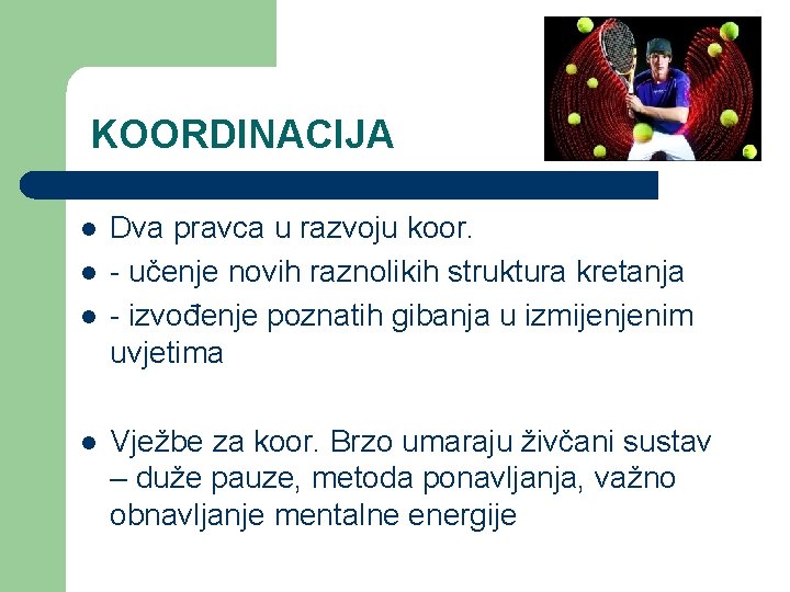 KOORDINACIJA l l Dva pravca u razvoju koor. - učenje novih raznolikih struktura kretanja