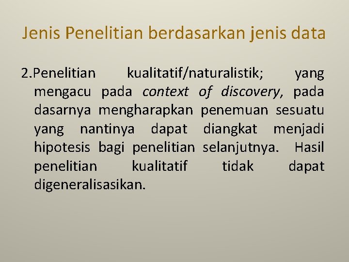 Jenis Penelitian berdasarkan jenis data 2. Penelitian kualitatif/naturalistik; yang mengacu pada context of discovery,
