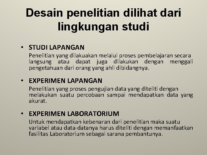 Desain penelitian dilihat dari lingkungan studi • STUDI LAPANGAN Penelitian yang dilakuakan melalui proses