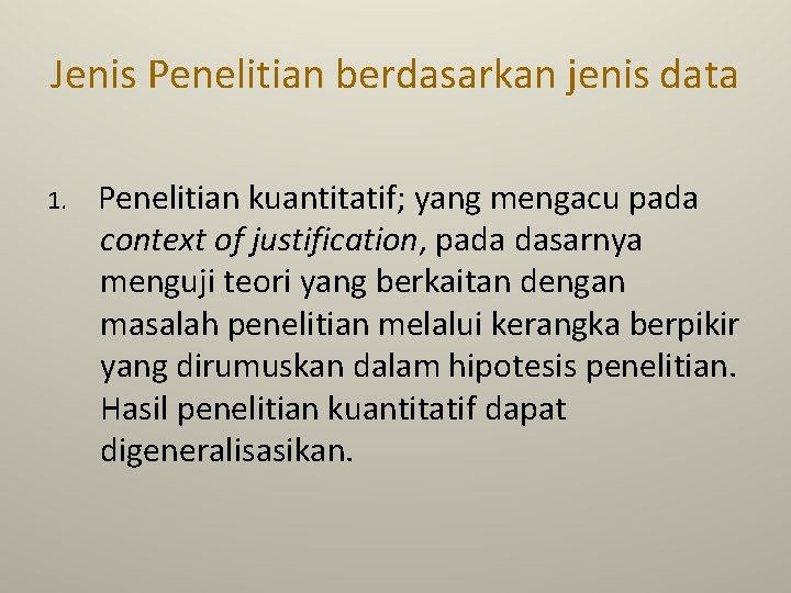 Jenis Penelitian berdasarkan jenis data 1. Penelitian kuantitatif; yang mengacu pada context of justification,