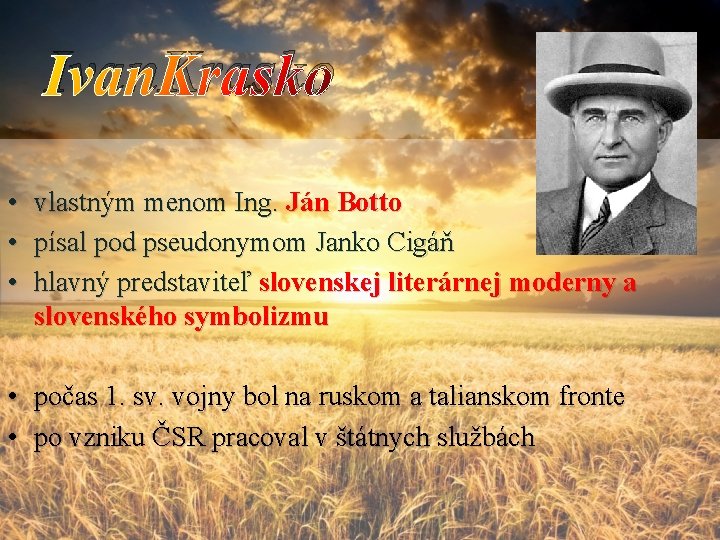 Ivan. Krasko • • • vlastným menom Ing. Ján Botto písal pod pseudonymom Janko