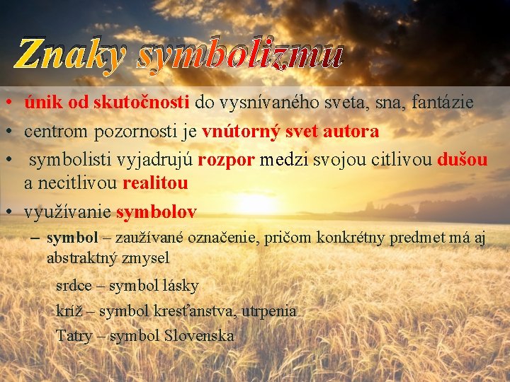 Znaky symbolizmu • únik od skutočnosti do vysnívaného sveta, sna, fantázie • centrom pozornosti