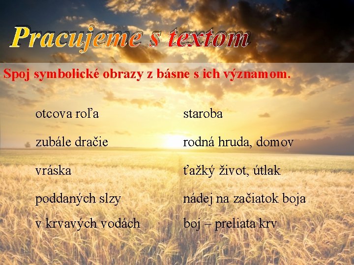 Pracujeme s textom Spoj symbolické obrazy z básne s ich významom. otcova roľa staroba