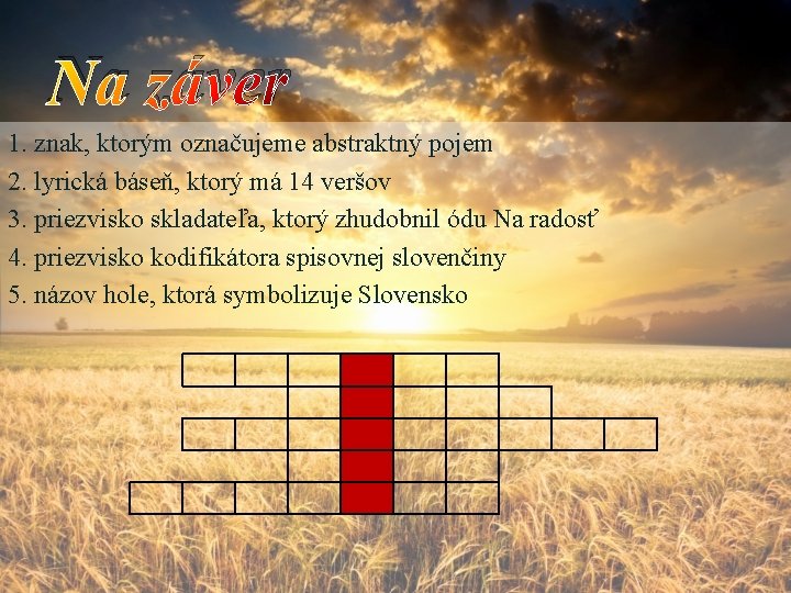 Na záver 1. znak, ktorým označujeme abstraktný pojem 2. lyrická báseň, ktorý má 14