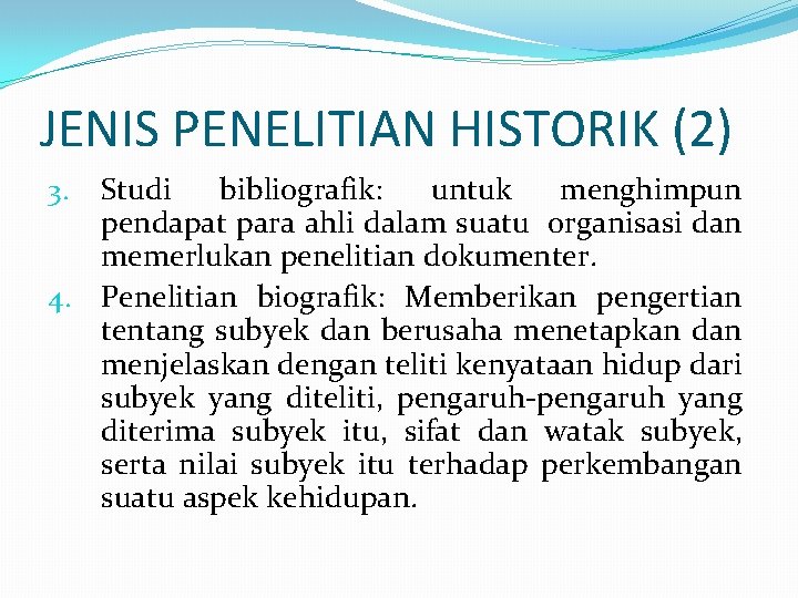 JENIS PENELITIAN HISTORIK (2) Studi bibliografik: untuk menghimpun pendapat para ahli dalam suatu organisasi