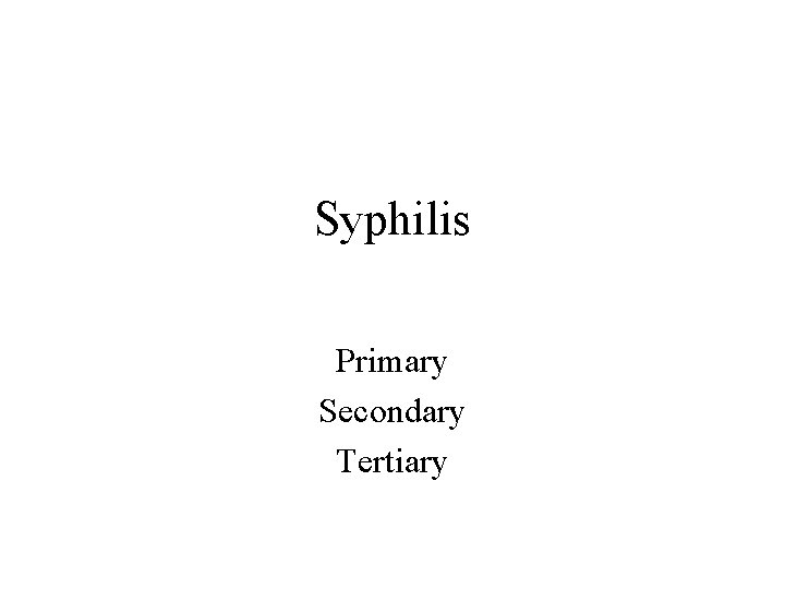 Syphilis Primary Secondary Tertiary 