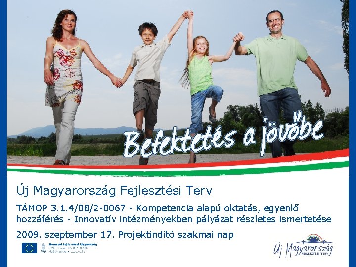 Új Magyarország Fejlesztési Terv TÁMOP 3. 1. 4/08/2 -0067 - Kompetencia alapú oktatás, egyenlő