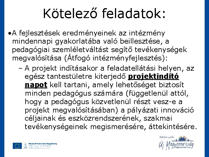 Kötelező feladatok: • A fejlesztések eredményeinek az intézmény mindennapi gyakorlatába való beillesztése, a pedagógiai