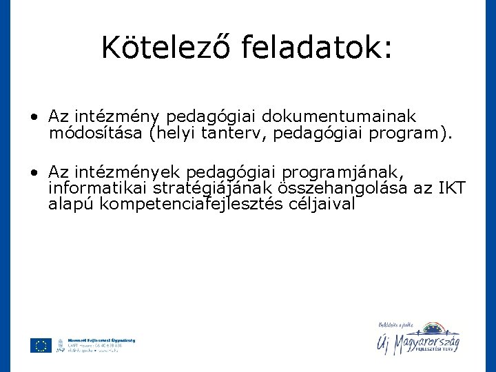 Kötelező feladatok: • Az intézmény pedagógiai dokumentumainak módosítása (helyi tanterv, pedagógiai program). • Az