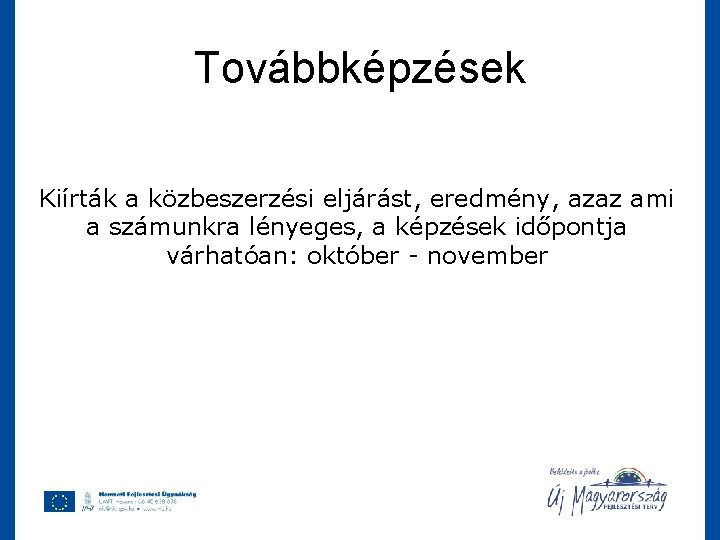 Továbbképzések Kiírták a közbeszerzési eljárást, eredmény, azaz ami a számunkra lényeges, a képzések időpontja