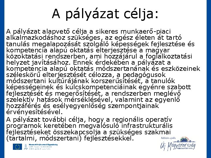 A pályázat célja: A pályázat alapvető célja a sikeres munkaerő-piaci alkalmazkodáshoz szükséges, az egész