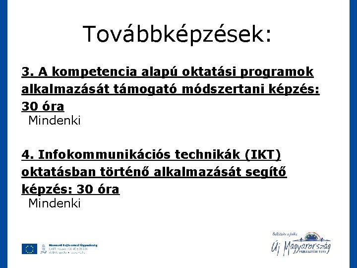 Továbbképzések: 3. A kompetencia alapú oktatási programok alkalmazását támogató módszertani képzés: 30 óra Mindenki