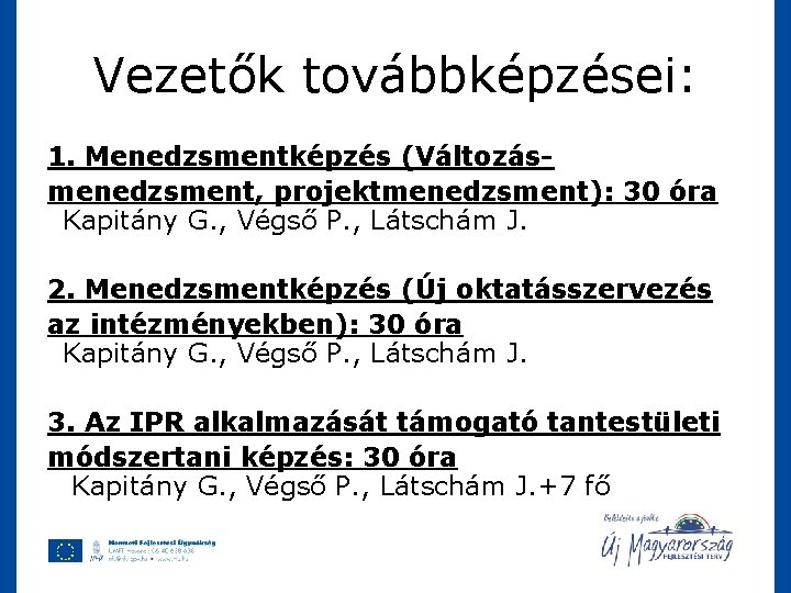 Vezetők továbbképzései: 1. Menedzsmentképzés (Változásmenedzsment, projektmenedzsment): 30 óra Kapitány G. , Végső P. ,