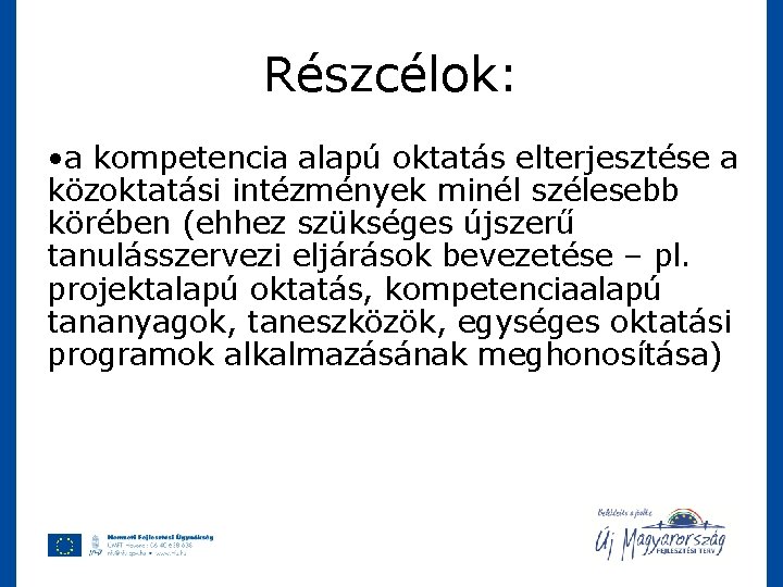 Részcélok: • a kompetencia alapú oktatás elterjesztése a közoktatási intézmények minél szélesebb körében (ehhez