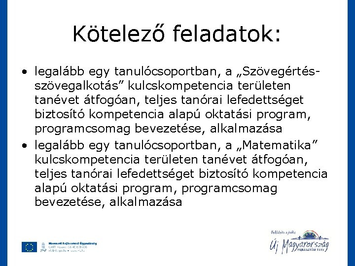 Kötelező feladatok: • legalább egy tanulócsoportban, a „Szövegértésszövegalkotás” kulcskompetencia területen tanévet átfogóan, teljes tanórai