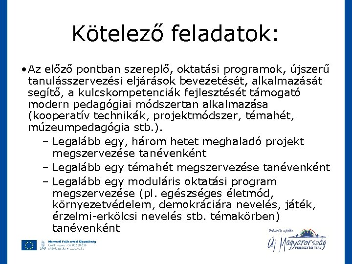 Kötelező feladatok: • Az előző pontban szereplő, oktatási programok, újszerű tanulásszervezési eljárások bevezetését, alkalmazását