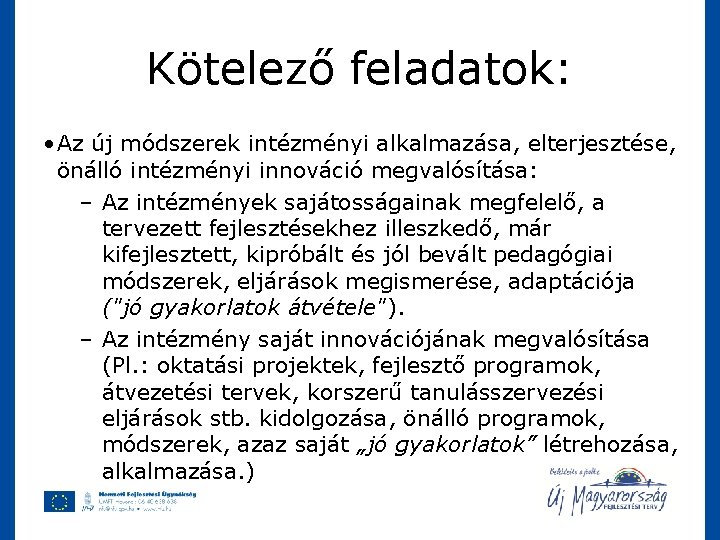 Kötelező feladatok: • Az új módszerek intézményi alkalmazása, elterjesztése, önálló intézményi innováció megvalósítása: –