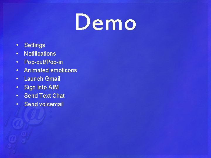 Demo • • Settings Notifications Pop-out/Pop-in Animated emoticons Launch Gmail Sign into AIM Send