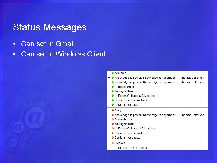 Status Messages • Can set in Gmail • Can set in Windows Client 