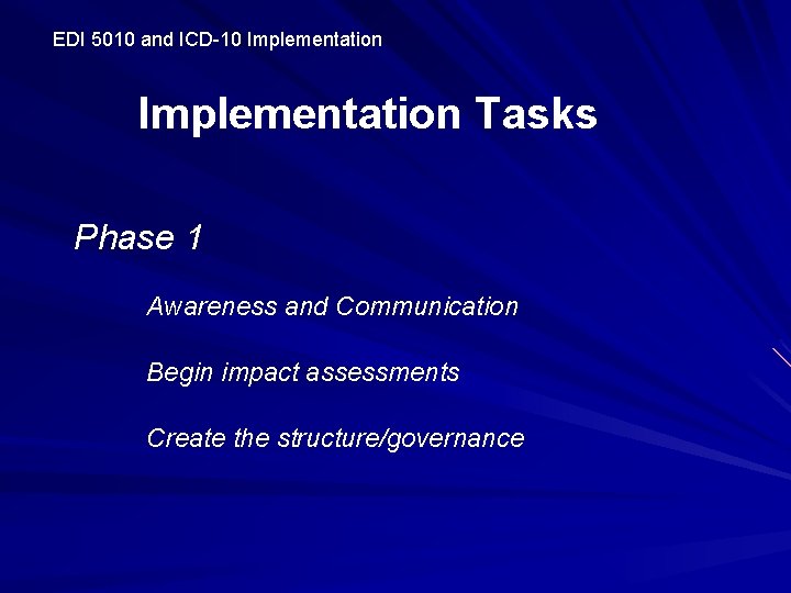 EDI 5010 and ICD-10 Implementation Tasks Phase 1 Awareness and Communication Begin impact assessments