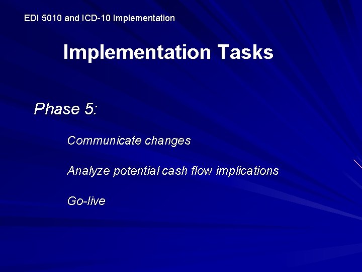 EDI 5010 and ICD-10 Implementation Tasks Phase 5: Communicate changes Analyze potential cash flow