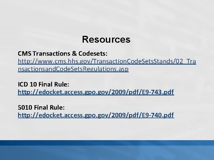 Resources CMS Transactions & Codesets: http: //www. cms. hhs. gov/Transaction. Code. Sets. Stands/02_Tra nsactionsand.