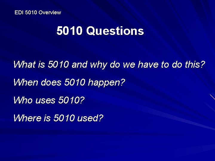 EDI 5010 Overview 5010 Questions What is 5010 and why do we have to